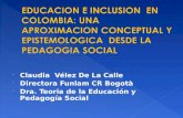 Claudia Vélez De La Calle Directora Funlam CR Bogotà Dra. Teoria de la Educación y Pedagogía Social.