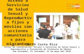 Acceso a Servicios de Salud Sexual y Reproductiva fijos y móviles con acciones comunitarias para migrantes UNFPA Costa Rica Taller de Coordinación Acceso.