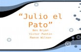 Julio el Pato Ben Bryan Victor Pantin Maeve Wilson Ben Bryan Victor Pantin Maeve Wilson.