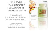 CURSO DE EVALUACIÓN Y SELECCIÓN DE MEDICAMENTOS Evaluación de Medicamentos desde la Perspectiva del Clínico Andrés Carrillo López F.E.A. Unidad Coronaria.