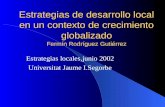 Estrategias de desarrollo local en un contexto de crecimiento globalizado Fermín Rodríguez Gutiérrez Estrategias locales,junio 2002 Universitat Jaume.