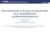 Herramientas 2.0 para el desarrollo de competencias profesionalizadoras Ismael Peña-López @ictlogist Universitat Oberta de Catalunya XX Simposium en Educación.