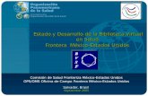 Estado y Desarrollo de la Biblioteca Virtual en Salud Frontera México-Estados Unidos Comisión de Salud Fronteriza México-Estados Unidos OPS/OMS Oficina.