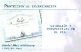 P ROTECCION AL INVERSIONISTA SITUACIÓN Y PERSPECTIVAS EN EL PERÚ Daniel Silva Withmory CONASEV - Perú