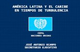 AMÉRICA LATINA Y EL CARIBE EN TIEMPOS DE TURBULENCIA JOSÉ ANTONIO OCAMPO SECRETARIO EJECUTIVO CEPAL NACIONES UNIDAS.