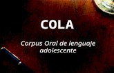 COLA Corpus Oral de lenguaje adolescente. Participantes en el proyecto COLA: Dra. Annette Myre Jørgensen, Dpto. de Lengua española y Estudios latinoamericanos.