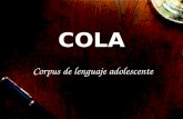 COLA Corpus de lenguaje adolescente. Los participantes en el proyecto COLA: Dra. Annette Myre Jørgensen, Dpto. de Lengua española y Estudios latinoamericanos.