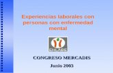 CONGRESO MERCADIS Junio 2003 Experiencias laborales con personas con enfermedad mental.