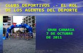 CLUBS DEPORTIVOS: EL ROL DE LOS AGENTES...1 CLUBS DEPORTIVOS.- EL ROL DE LOS AGENTES DEL DEPORTE GRAN CANARIA 7 DE OCTUBRE DE 2011.