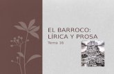 Tema 16 EL BARROCO: LÍRICA Y PROSA. EL BARROCO Término con el que se designa al movimiento cultural que se desarrolla en Europa durante el s XVII. En.