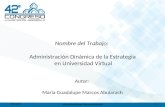 Nombre del Trabajo: Administración Dinámica de la Estrategia en Universidad Virtual Autor: María Guadalupe Marcos Abularach 20/12/2013 María Guadalupe.