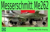 Messerschmitt Me 262 El Messerschmitt Me 262 (avión caza/interceptor Me 262A-1a denominado Schwalbe o Golondrina en alemán y avión de ataque Me 262A-2a.