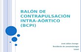 B ALÓN DE CONTRAPULSACIÓN INTRA - AÓRTICO (BCPI) José Julián Arango Residente de anestesiología UdeA.