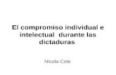 El compromiso individual e intelectual durante las dictaduras Nicola Cole.