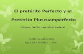 El pretérito Perfecto y el Pretérito Pluscuamperfecto (Present Perfect and Past Perfect) Yertty VanderMolen IWLA DES MOINES - 2011 10/7/2011 1.