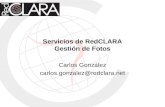 Servicios de RedCLARA Gestión de Fotos Carlos González carlos.gonzalez@redclara.net.