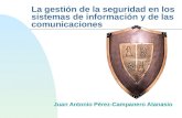 La gestión de la seguridad en los sistemas de información y de las comunicaciones Juan Antonio Pérez-Campanero Atanasio.