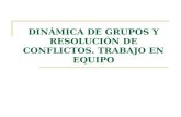 DINÁMICA DE GRUPOS Y RESOLUCIÓN DE CONFLICTOS. TRABAJO EN EQUIPO.