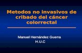 Metodos no invasivos de cribado del cáncer colorrectal Manuel Hernández Guerra H.U.C.