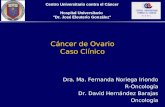 Cáncer de Ovario Caso Clínico Dra. Ma. Fernanda Noriega Iriondo R-Oncología Dr. David Hernández Barajas Oncología Centro Universitario contra el Cáncer.