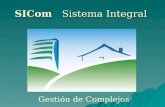 SICom Sistema Integral Gestión de Complejos. Objetivo El producto informático ofrecerá la posibilidad de optimizar la comunicación entre la administración,