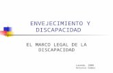 ENVEJECIMIENTO Y DISCAPACIDAD EL MARCO LEGAL DE LA DISCAPACIDAD Laredo, 2006 Antonio Gómez.