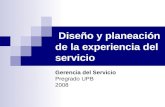 Diseño y planeación de la experiencia del servicio Gerencia del Servicio Pregrado UPB 2008.