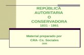 REPÚBLICA AUTORITARIA O CONSERVADORA 1831 - 1861 Material preparado por CRA- Cs. Sociales 2005.