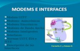 Modem UIT-T Modems Asincrónicos Modems Sincrónicos Modems de Banda Ancha Modems Inteligentes Interfaces Normas UIT-T, EIA e IEEE Descripción de las Interfaces.