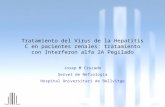Tratamiento del Virus de la Hepatitis C en pacientes renales: tratamiento con Interferon alfa 2A Pegilado Josep M Cruzado Servei de Nefrologia Hospital.