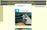 ARTROSCOPIA DE CADERA: equipamiento y portales Dr. Juan D. Ayala Mejías Jueves 13 de Diciembre de 2007.