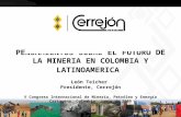 1 PENSAMIENTOS SOBRE EL FUTURO DE LA MINERIA EN COLOMBIA Y LATINOAMERICA León Teicher Presidente, Cerrejón V Congreso Internacional de Minería, Petróleo.