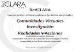 1 RedCLARA Cooperación Latinoamericana de Redes Avanzadas Comunidades Virtuales Investigación Realidades y Acciones Luis A. Núñez RedCLARA Academic Relations.