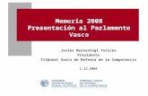 Memoria 2008 Presentación al Parlamento Vasco Javier Berasategi Torices Presidente Tribunal Vasco de Defensa de la Competencia 1.12.2009.