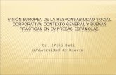 Dr. Iñaki Beti (Universidad de Deusto). 1. EN TORNO AL CONCEPTO DE RESPONSABILIDAD. 2. DEFINICIÓN Y PRINCIPIOS DE RESPONSABILIDAD SOCIAL: UNA VISIÓN EUROPEA.