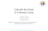 Objetivos: Comprender la forma como se calcula la dosis empelando el método de Monte Carlo. 1 Calculo de Dosis 3.5 Monte Carlo – UFRO-Master-Fisica-Medica-3-5-Monte-Carlo-08.08.