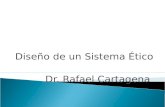 Diseño de un Sistema Ético Dr. Rafael Cartagena.
