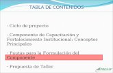 - Ciclo de proyecto - Componente de Capacitación y Fortalecimiento Institucional: Conceptos Principales - Pautas para la Formulación del Componente - Propuesta.