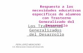 Los Trastornos Generalizados del Desarrollo PEPA LOPEZ-MENCHERO E.E. Alteraciones Graves del Desarrollo Respuesta a las necesidades educativas específicas.