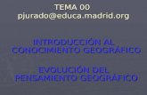 TEMA 00 pjurado@educa.  INTRODUCCI“N AL CONOCIMIENTO GEOGRFICO EVOLUCI“N DEL PENSAMIENTO GEOGRFICO