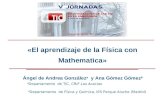 Ángel de Andrea González a y Ana Gómez Gómez b «El aprendizaje de la Física con Mathematica» a Departamento de TIC, CRIF Las Acacias b Departamento de.