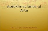 Aproximaciones al Arte Mtra. Ana Lilia Villafuerte Montiel.