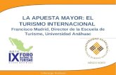 LA APUESTA MAYOR: EL TURISMO INTERNACIONAL Francisco Madrid, Director de la Escuela de Turismo, Universidad Anáhuac.