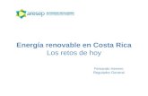 Energía renovable en Costa Rica Los retos de hoy Fernando Herrero Regulador General.