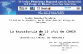 Sesión Temática/Paralela: El Rol de la Academia en la Reducción del Riesgo de Desastre La Experiencia de 15 años de COMIR UCV UNIVERSIDAD CENTRAL DE VENEZUELA.