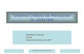 Superintendencia de AFP1 Sistema Chileno de Pensiones DL 3500/1980 Alejandro Charme Fiscal Superintendencia de AFP.