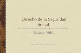 Derecho de la Seguridad Social. Eduardo Vidal.. Definición de Seguridad Social. La Seguridad Social es el sistema legal que busca precaver la ocurrencia.