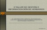 II TALLER DE GESTIÓN E INFORMATIZACIÓN DE HERBARIOS EL CONVENIO CITES: ESPECIAL SITUACIÓN EN EL CASO DE LA RECOLECCIÓN EN ORIGEN. REGISTRO DE INSTITUCIONES.