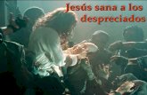 Jesús sana a los despreciados despreciados. Los leprosos eran vistos como malditos de Dios. Si alguien los tocaba, no podía rezar hasta purificarse.