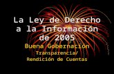 La Ley de Derecho a la Información de 2005 Buena Gobernación Transparencia/ Rendición de Cuentas.